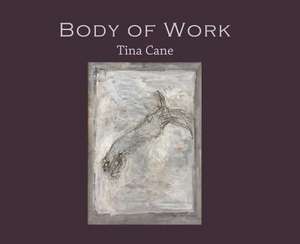 Body of Work de Tina Cane