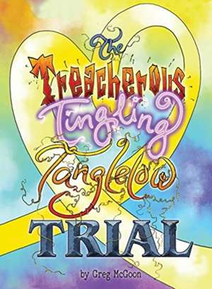 The Treacherous Tingling Tanglelow Trial de Greg Mcgoon