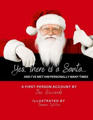 Yes, There is a Santa: And I've Met Him Personally Many Times de Joe Siccardi