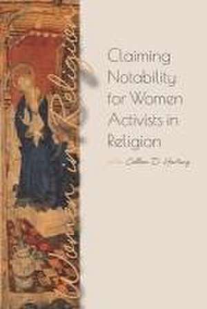 Claiming Notability for Women Activists in Religion de Colleen D. Hartung