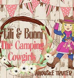 Lili & Bunni The Camping Cowgirls de Anouske Truter