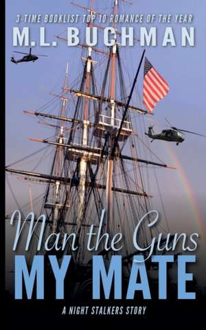 Man the Guns, My Mate de M. L. Buchman