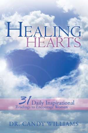 Healing Hearts: 31 Daily Inspirational Readings to Encourage Women de Candy L. Williams