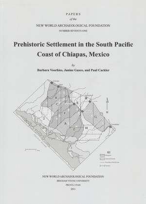 Prehistoric Settlement in the South Pacific Coast of Chiapas, Mexico: Number 71 de Barbara Voorhies