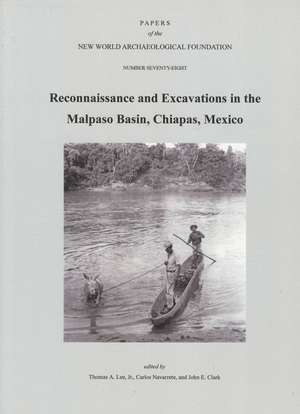 Reconnaissance and Excavations in the Malpaso Basin, Chiapas, Mexico: Number 78 de Thomas A. Lee, Jr