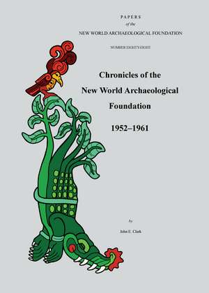 Chronicles of the New World Archaeological Foundation, 1952-1961 de John E. Clark