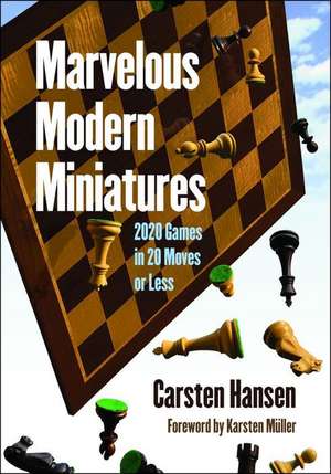 Marvelous Modern Miniatures: 2020 Games in 20 Moves or Less de Carsten Hansen