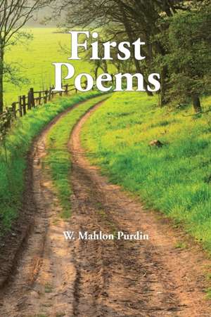 First Poems de W. Mahlon Purdin