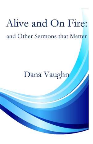 Alive and On fire de Dana Vaughn