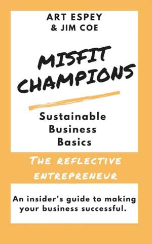 Misfit Champions Sustainable Business Basics: The Reflective Entrepreneur de Jim Coe