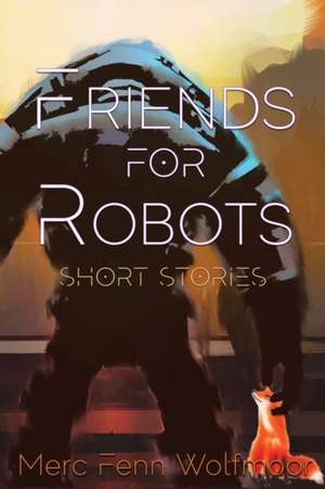 Friends For Robots de Merc Fenn Wolfmoor