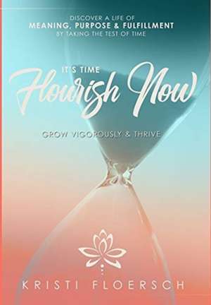 It's Time Flourish Now de Kristi Floersch