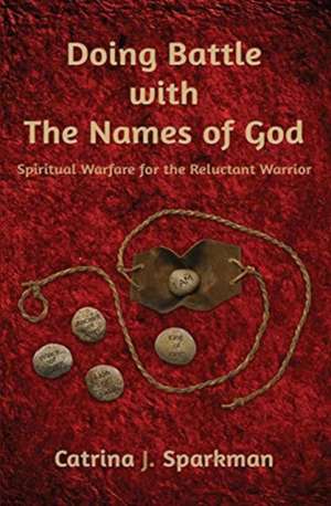 Doing Battle with the Names of God de Catrina J Sparkman