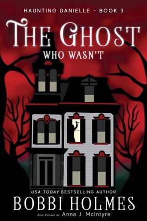 The Ghost Who Wasn't de Bobbi Holmes