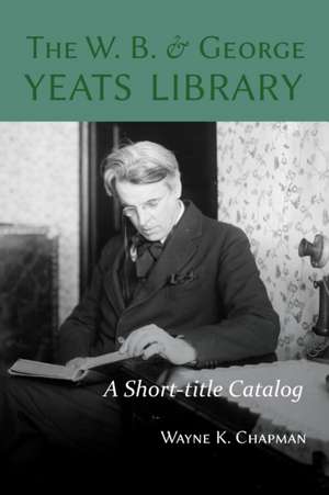 The W. B. and George Yeats Library de Wayne K. Chapman