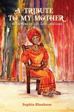 A Tribute to My Mother de Sophia Blankson