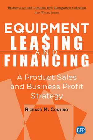 Equipment Leasing and Financing de Richard M. Contino