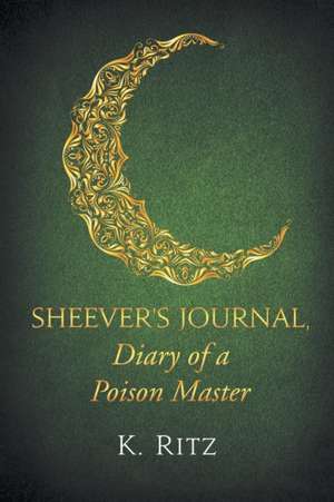 Sheever's Journal, Diary of a Poison Master de K. Ritz