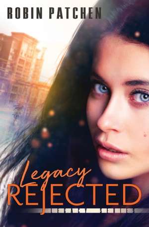 Legacy Rejected de Robin Patchen