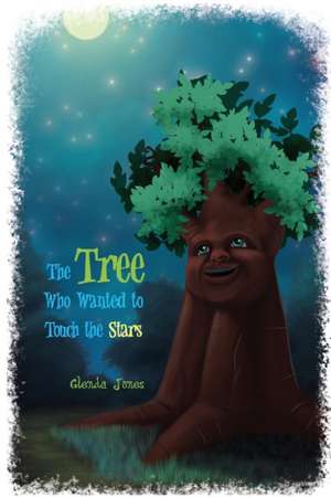 The Tree Who Wanted to Touch the Stars de Glenda Jones