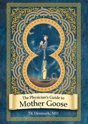 The Physician's Guide to Mother Goose de Tk Denmark MD