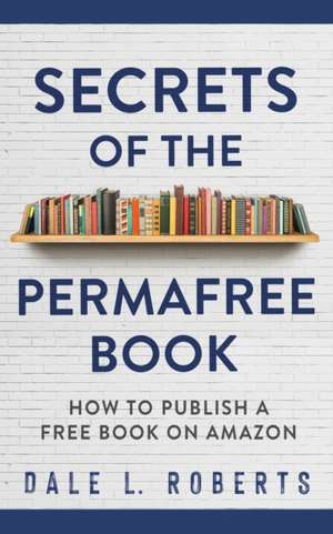 Secrets of the Permafree Book de Dale L. Roberts