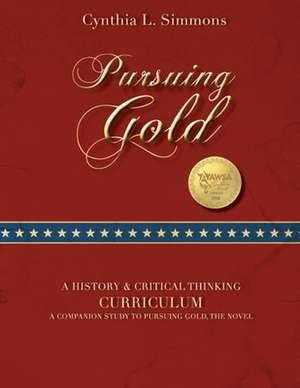 Pursuing Gold: A Historical & Critical Thinking Curriculum de Cynthia L. Simmons