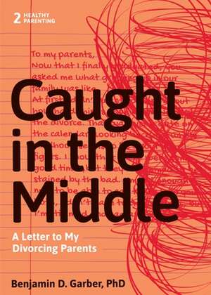 Caught in the Middle: A Letter to My Divorced Parents de Benjamin D. Garber