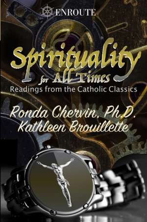 Spirituality for All Times: Readings from the Catholic Classics de Kathleen Brouillette