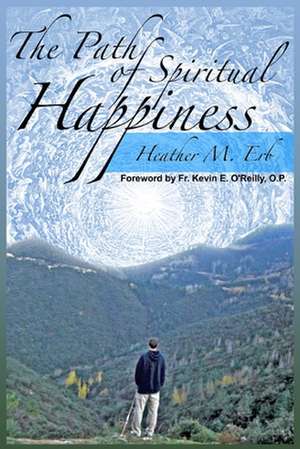 The Path of Spiritual Happiness de Heather M. Erb