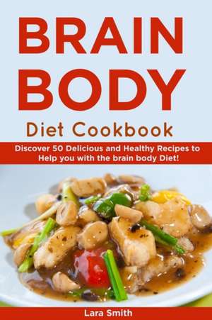 Body & Brain Diet Recipes de Lara Smith