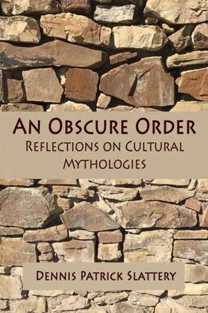 An Obscure Order: Reflections on Cultural Mythologies de Dennis Patrick Slattery