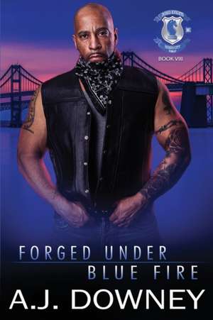 Forged Under Blue Fire de A. J. Downey