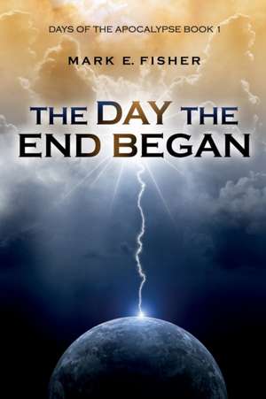 The Day the End Began de Mark E. Fisher