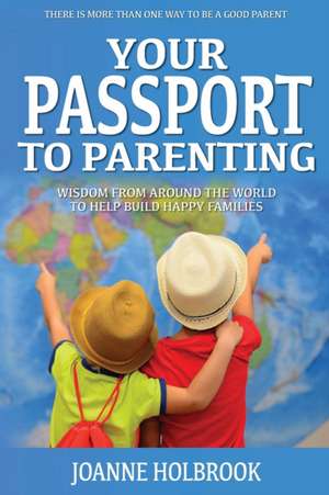 Your Passport To Parenting de Joanne Holbrook