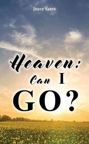 Heaven: Can I Go? de Joyce Yates