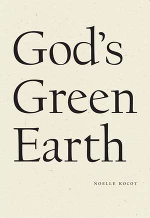 God's Green Earth de Noelle Kocot