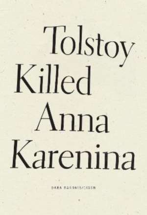 Tolstoy Killed Anna Karenina de Dara Barrois/Dixon