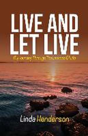 Live and Let Live: My Journey through the Lessons of Life de Linda Henderson