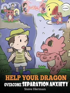 Help Your Dragon Overcome Separation Anxiety de Steve Herman