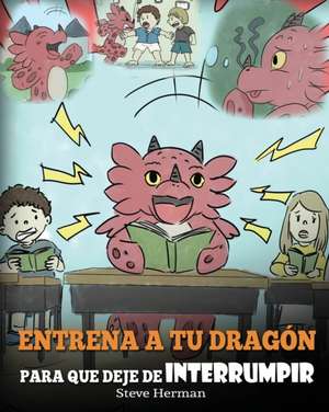 Entrena a tu Dragón para que Deje de Interrumpir de Steve Herman