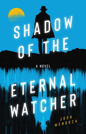 Shadow of the Eternal Watcher de Josh Mendoza