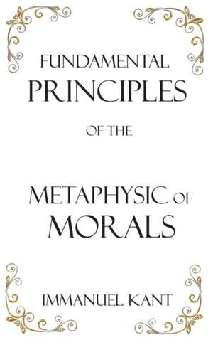 Fundamental Principles of the Metaphysic of Morals de Immanuel Kant