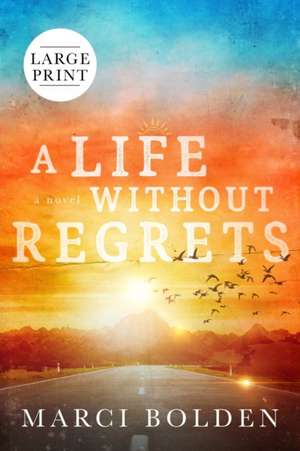 A Life Without Regrets (LARGE PRINT) de Marci Bolden