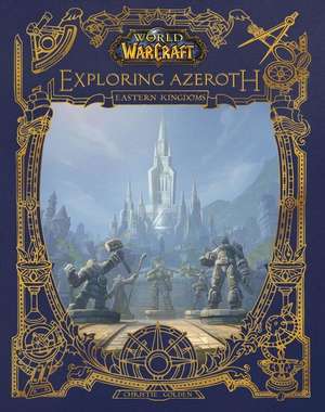 World of Warcraft Exploring Azeroth: The Eastern Kingdoms de Christie Golden