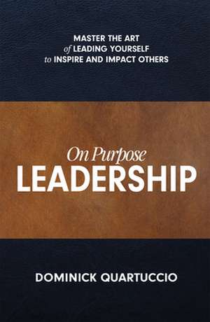 On Purpose Leadership de Dominick Quartuccio