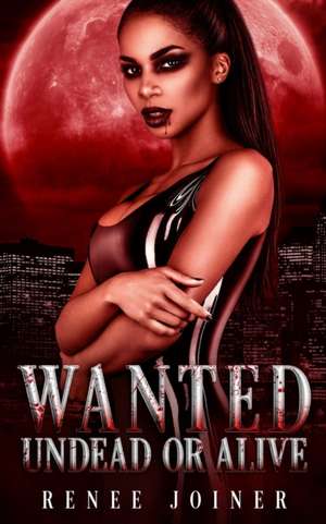 Wanted Undead or Alive de Renee Joiner