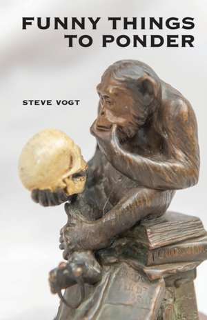 Funny Things to Ponder de Steve Vogt