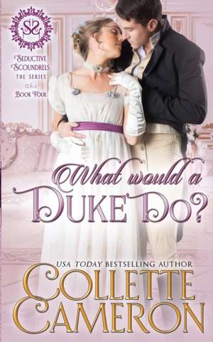 What Would a Duke Do? de Collette Cameron