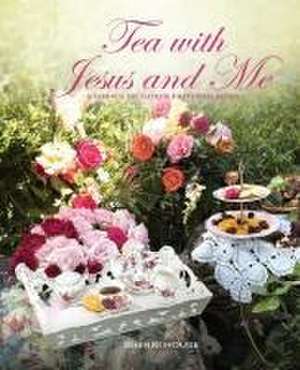 Tea with Jesus and Me de Sherri House